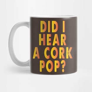 Did I Hear A Cork Pop Funny Bubbly Mug